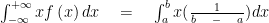 \int _{ -\infty }^{ +\infty }{ xf\left( x \right) dx } \quad =\quad \int _{ a }^{ b }{ x(\frac { 1 }{ b\quad -\quad a } ) } dx