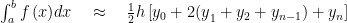 \int _{ a }^{ b }{ f\left( x \right) } dx\quad \approx \quad \frac { 1 }{ 2 } h\left[ { y }_{ 0 }+{ 2(y }_{ 1 }+{ y }_{ 2 }+{ y }_{ n-1 })+{ y }_{ n } \right] 