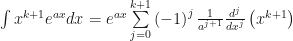 \int x^{k+1}e^{ax}dx=e^{ax}\sum\limits_{j=0}^{k+1}\left( -1\right) ^{j}\frac{1}{a^{j+1}}\frac{d^{j}}{dx^{j}}\left( x^{k+1}\right) 