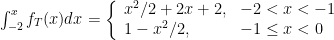 \int_{-2}^xf_T(x)dx=\left\{\begin{array}{ll}x^2/2+2x+2, &-2<x<-1\\1-x^2/2, &-1\le x<0\end{array}\right.