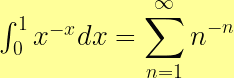 \int_{0}^{1} x^{-x} dx = \displaystyle \sum_{n=1}^\infty n^{-n} 