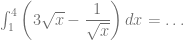 \int_1^{4} \left( 3\sqrt{x}-\dfrac{1}{\sqrt{x}} \right) dx = \ldots