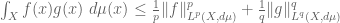 \int_X f(x) g(x)\ d\mu(x) \leq \frac{1}{p} \|f\|_{L^p(X,d\mu)}^p + \frac{1}{q} \|g\|_{L^q(X,d\mu)}^q