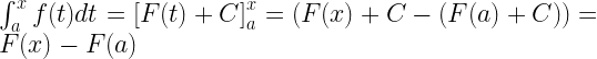 \int_a^x f(t)dt =\left [ F(t)+C \right ]_{a}^{x}=\left ( F(x)+C-(F(a)+C)  \right )=F(x)-F(a) 