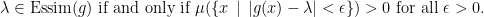 \lambda\in \mathrm{Essim}(g)\text{ if and only if } \mu(\{x\,\mid\, |g(x)-\lambda|<\epsilon\})>0\text{ for all }\epsilon>0.