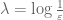 \lambda = \log \frac{1}{\varepsilon}