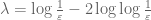 \lambda = \log \frac{1}{\varepsilon} - 2 \log\log \frac{1}{\varepsilon}