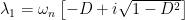 \lambda_1=\omega_n\left[-D+i\sqrt{1-D^2}\right]