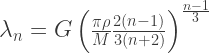 \lambda_n = G\left(\frac{\pi\rho}{M}\frac{2(n-1)}{3(n+2)}\right)^{\frac{n-1}{3}}