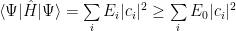 \langle\Psi|\hat{H}|\Psi\rangle = \sum\limits_i E_i |c_i|^2 \geq \sum\limits_i E_0  |c_i|^2 