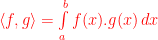 \langle{f,g}\rangle = \int\limits_{a}^b f(x).g(x) \, dx  