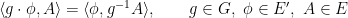 \langle g\cdot \phi,A\rangle=\langle \phi,g^{-1}A\rangle,\quad\quad g\in G,\ \phi\in E^{\prime},\ A\in E