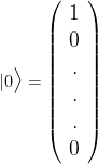 \large | 0 \big \rangle = \left( {\begin{array}{c} 1\\ 0\\ .\\ .\\ .\\ 0\\ \end{array} } \right)