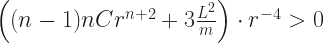 \left((n-1)nCr^{n + 2} + 3\frac{L^2}{m}\right) \cdot r^{-4} > 0 