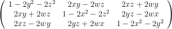 \left(\begin{array}{ccc} 1-2y^2-2z^2&2xy-2wz&2xz+2wy\\2xy+2wz&1-2x^2-2z^2&2yz-2wx\\2xz-2wy&2yz+2wx&1-2x^2-2y^2\end{array}\right)