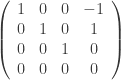 \left(\begin{array}{cccc} 1 & 0  & 0 & -1\\ 0 & 1 & 0 & 1\\ 0 & 0 & 1 & 0 \\ 0 & 0 & 0 & 0 \\ \end{array}\right)