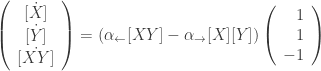 \left( \begin{array}{c} \dot{[X]} \\ \dot{[Y]} \\ \dot{[XY]} \end{array} \right)  = (\alpha_{\leftarrow}[XY] - \alpha_{\rightarrow} [X][Y]) \left( \begin{array}{r} 1 \\ 1 \\ -1 \end{array} \right)