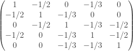 \left( \begin{matrix} 1 & -1/2 & 0 & -1/3 & 0 \\ -1/2 & 1 & -1/3 & 0 & 0 \\ 0 & -1/2 & 1 & -1/3 & -1/2 \\ -1/2 & 0 & -1/3 & 1 & -1/2 \\ 0 & 0 & -1/3 & -1/3 & 1 \end{matrix} \right) 