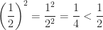 \left( \dfrac{1}{2} \right)^{2} = \dfrac{1^{2}}{2^{2}} = \dfrac{1}{4} < \dfrac{1}{2}