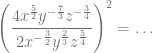\left( \dfrac{4x^{\frac{5}{2}} y^{-\frac{7}{3}} z^{-\frac{3}{4}} }{2x^{-\frac{3}{2}} y^{\frac{2}{3}} z^{\frac{5}{4}} } \right)^2 = \ldots