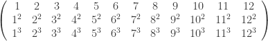 \left(  \begin{array}{cccccccccccc}  1 & 2 & 3 & 4 & 5 & 6 & 7 & 8 & 9 & 10 & 11 & 12\\  1^2 & 2^2 & 3^2 & 4^2 & 5^2 & 6^2 & 7^2 & 8^2 & 9^2 & 10^2 & 11^2 & 12^2 \\  1^3 & 2^3 & 3^3 & 4^3 & 5^3 & 6^3 & 7^3 & 8^3 & 9^3 & 10^3 & 11^3 & 12^3 \\  \end{array}  \right)  