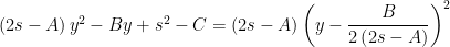 \left( 2s-A\right) y^{2}-By+s^{2}-C=\left( 2s-A\right) \left( y-\dfrac{B}{2\left( 2s-A\right) }\right) ^{2}