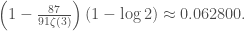 \left(1- \frac{87}{91\zeta(3)}\right)(1-\log 2) \approx 0.062800.