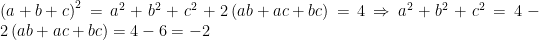 \left(a+b+c\right)^2=a^2+b^2+c^2+2\left(ab+ac+bc\right)=4\Rightarrow a^2+b^2+c^2=4-2\left(ab+ac+bc\right)=4-6=-2