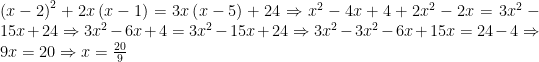 \left(x-2\right)^{2}+2x\left(x-1\right)=3x\left(x-5\right)+24\Rightarrow x^{2}-4x+4+2x^{2}-2x=3x^{2}-15x+24\Rightarrow 3x^{2}-6x+4=3x^{2}-15x+24\Rightarrow 3x^{2}-3x^{2}-6x+15x=24-4\Rightarrow 9x=20\Rightarrow x=\frac{20}{9}