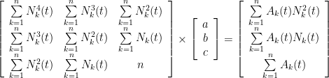 \left[ \begin{array}{ccc} \sum\limits_{k=1}^nN_k^4(t) & \sum\limits_{k=1}^nN_k^3(t) & \sum\limits_{k=1}^nN_k^2(t) \\ \sum\limits_{k=1}^nN_k^3(t) & \sum\limits_{k=1}^nN_k^2(t)& \sum\limits_{k=1}^nN_k(t) \\ \sum\limits_{k=1}^nN_k^2(t) & \sum\limits_{k=1}^nN_k(t) & n \end{array} \right] \times \left[ \begin{array}{c} a \\ b \\ c \end{array} \right] = \left[ \begin{array}{c} \sum\limits_{k=1}^nA_k(t)N_k^2(t) \\ \sum\limits_{k=1}^nA_k(t)N_k(t) \\ \sum\limits_{k=1}^nA_k(t) \end{array} \right]