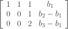 \left[ \begin{array}{rrrc} 1&1&1&b_1 \\ 0&0&1&b_2 - b_1 \\ 0&0&2&b_3 - b_1 \end{array} \right]