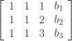 \left[ \begin{array}{rrrl} 1&1&1&b_1 \\  1&1&2&b_2 \\ 1&1&3&b_3 \end{array} \right]