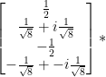 \left[ \begin{matrix} \frac{1}{2} \\ \frac{1}{\sqrt{8}} + i\frac{1}{\sqrt{8}} \\ -\frac{1}{2} \\ -\frac{1}{\sqrt{8}} + -i\frac{1}{\sqrt{8}} \end{matrix} \right] * 