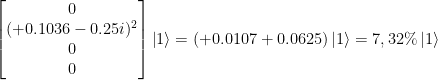 \left[ \begin{matrix} 0 \\ (+0.1036 -0.25i)^2 \\ 0 \\ 0  \end{matrix} \right] \left|1\right>   =  (+0.0107+0.0625) \left|1\right> = 7,32\% \left|1\right> 