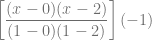 \left[ \dfrac{(x-0)(x-2)}{(1-0)(1-2)} \right] (-1)