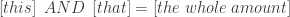 \left[this\right]\;AND\;\left[that\right]=\left[the\;whole\;amount\right]