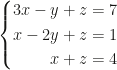 \left\{\begin{aligned}3x-y+z&=7\\x-2y+z&=1\\x+z&=4\end{aligned}\right.