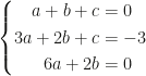 \left\{\begin{aligned}a+b+c&=0\\3a+2b+c&=-3\\6a+2b&=0\end{aligned}\right.