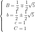 \left\{\begin{array}{c}B=\dfrac{1}{2}\mp \dfrac{1}{2}\sqrt{5}\\b=\dfrac{1}{2}\pm\dfrac{1}{2}\sqrt{5}\\c=1 \\C=1\end{array}\right.