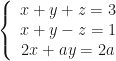 \left\{\begin{array}{c}x+y+z=3\\x+y-z=1\\2x+ay=2a\end{array}\right.