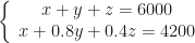 \left\{\begin{array}{c}x+y+z=6000\\x+0.8y+0.4z=4200\end{array}\right.