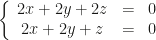 \left\{\begin{array}{ccc}2x+2y+2z&=&0\\2x+2y+z&=&0\end{array}\right.