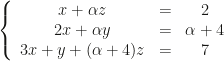 \left\{\begin{array}{ccc}x+\alpha z&=&2\\2x+\alpha y&=&\alpha +4\\3x+y+(\alpha+4)z&=&7\end{array}\right.
