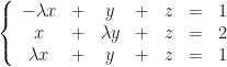 \left\{\begin{array}{ccccccc}-\lambda x&+&y&+&z&=&1\\x&+&\lambda y&+&z&=&2\\\lambda x&+&y&+&z&=&1\end{array}\right.