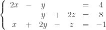 \left\{\begin{array}{ccccccc}2x&-&y&&&=&4\\&&y&+&2z&=&8\\x&+&2y&-&z&=&-1\end{array}\right.
