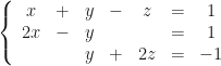 \left\{\begin{array}{ccccccc}x&+&y&-&z&=&1\\2x&-&y&&&=&1\\&&y&+&2z&=&-1\end{array}\right.