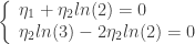 \left\{\begin{array}{l} \eta_1+\eta_2 ln(2) = 0 \\ \eta_2 ln(3) - 2\eta_2 ln(2)=0 \\ \end{array}\right.