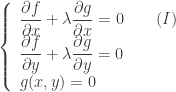 \left\{\begin{array}{l} { \dfrac{{\partial}f}{{\partial}x}}+{\lambda}{ \dfrac{{\partial}g}{{\partial}x}} = 0 \qquad (I) \\ { \dfrac{{\partial}f}{{\partial}y}}+{\lambda}{ \dfrac{{\partial}g}{{\partial}y}} = 0 \\ g(x,y) = 0 \\ \end{array} \right. 
