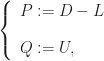 \left\{\begin{array}{l} P := D - L \\[12pt] Q := U, \end{array}\right.