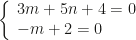 \left\{\begin{array}{l}3m+5n+4=0\\-m+2=0\end{array}\right.
